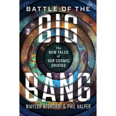 Battle of the Big Bang: The New Tales of Our Cosmic Origins By Niayesh Afshordi