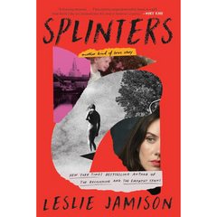Splinters By Leslie Jamison