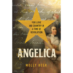 Angelica: For Love and Country in a Time of Revolution By Molly Beer