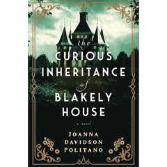 The Curious Inheritance of Blakely House By Joanna Davidson Politano