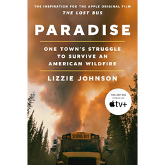 Paradise: One Town's Struggle to Survive an American Wildfire By Lizzie Johnson