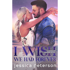 I Wish We Had Forever By Jessica Peterson