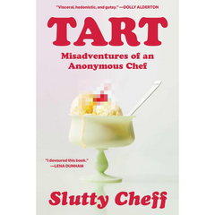 Tart: Misadventures of an Anonymous Chef By Slutty Cheff