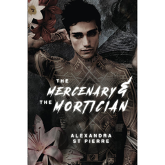 The Mercenary and the Mortician By Alexandra St. Pierre