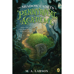 The Shadow Cadets of Pennyroyal Academy By M.A. Larson