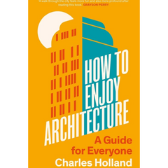 How to Enjoy Architecture By Charles Holland