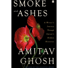 Smoke and Ashes By Amitav Ghosh