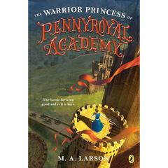 The Warrior Princess of Pennyroyal Academy By M.A. Larson