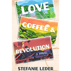 Love, Coffee, and Revolution By Stefanie Leder