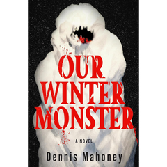 Our Winter Monster By Dennis A Mahoney