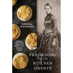 Praisesong for the Kitchen Ghosts By Crystal Wilkinson