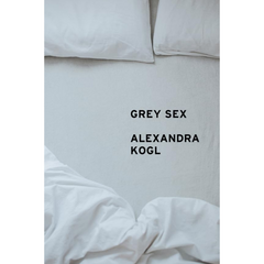 Grey Sex: Heterosexuality and Everyday Domination By Alexandra Kogl