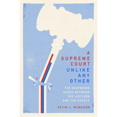 A Supreme Court Unlike Any Other By Kevin J. McMahon