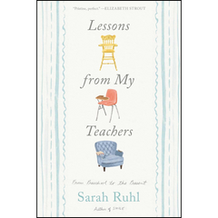 Lessons from My Teachers By Sarah Ruhl