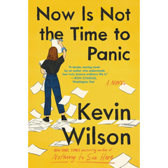 Now Is Not the Time to Panic By Kevin Wilson