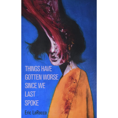 Things Have Gotten Worse Since We Last Spoke By Eric LaRocca