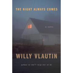 The Night Always Comes By Willy Vlautin