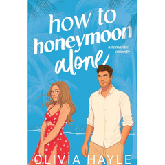 How to Honeymoon Alone By Olivia Hayle
