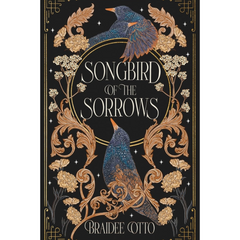 Songbird of the Sorrows By Braidee Otto