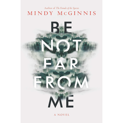 Be Not Far from Me By Mindy McGinnis