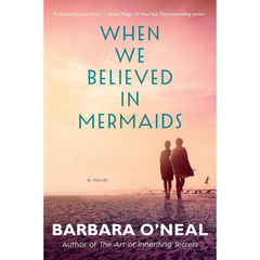 When We Believed in Mermaids By Barbara O'Neal