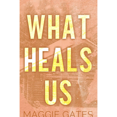 What Heals Us By Maggie C. Gates
