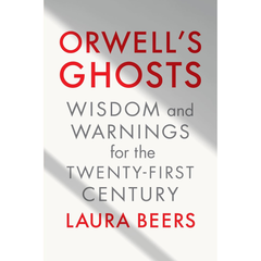Orwell's Ghosts By Laura Beers