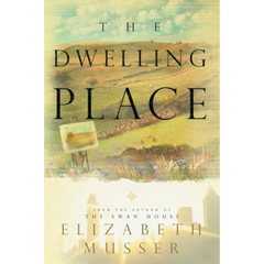 The Dwelling Place By Elizabeth Musser