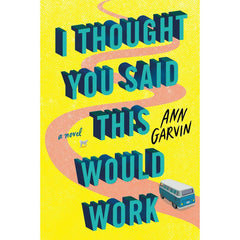 I Thought You Said This Would Work By Ann Garvin