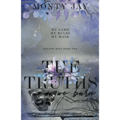 The Truths we Burn By Monty Jay