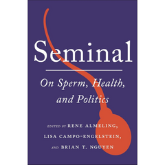 Seminal: On Sperm, Health, and Politics By Rene Almeling