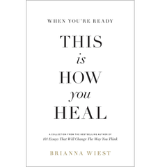 When You're Ready, This Is How You Heal by Brianna Wiest