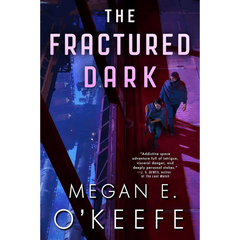 The Fractured Dark By Megan E. O'Keefe