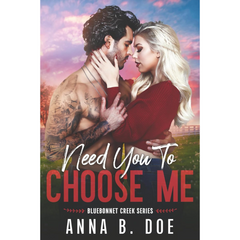 Need You To Choose Me By Anna B. Doe