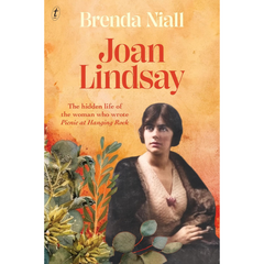 Joan Lindsay: The Hidden Life of the Woman Who Wrote Picnic at Hanging Rock By Brenda Niall