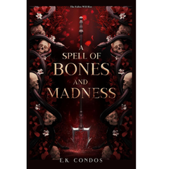 A Spell of Bones and Madness By E.K. Condos