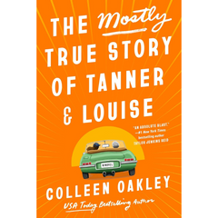 The Mostly True Story of Tanner and Louise By Colleen Oakley
