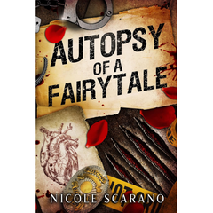 Autopsy of a Fairytale By Nicole Scarano