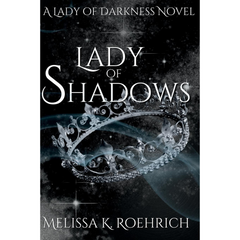 Lady of Shadows By Melissa K. Roehrich