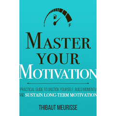 Master Your Motivation By Thibaut Meurisse