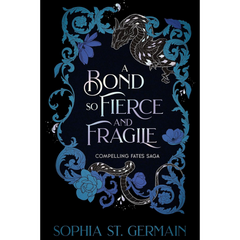 A Bond so Fierce and Fragile By Sophia St. Germain