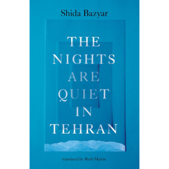 The Nights Are Quiet in Tehran By Shida Bazyar