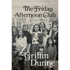 The Friday Afternoon Club By Griffin Dunne