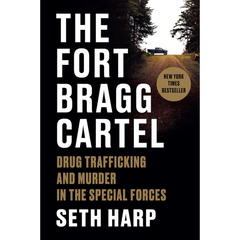 The Fort Bragg Cartel: Drug Trafficking and Murder in the Special Forces By Seth Harp