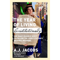 The Year of Living Constitutionally By A.J. Jacobs