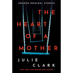 The Heart of a Mother By Julie Clark