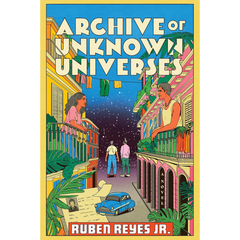 Archive of Unknown Universes By Ruben Reyes Jr.
