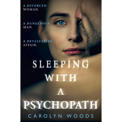 Sleeping with a Psychopath By Carolyn Woods