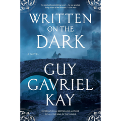Written on the Dark By Guy Gavriel Kay