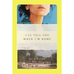 I Will Tell You When I'm Home By Hala Alyan